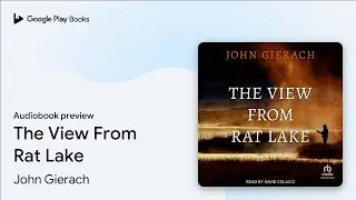 The View From Rat Lake by John Gierach &middot; Audiobook preview