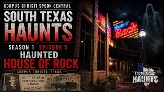 South Texas Haunts S1E5 Haunted House Of Rock Corpus Christi Texas