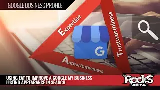 Using EAT to Improve a Google My Business Listing Appearance in Search [Rocks Digital]