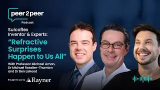 Peer2Peer The Podcast | Sulcoflex Inventor & Experts: &ldquo;Refractive Surprises Happen to Us All&rdquo;