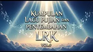 LAGU ROHANI KRISTEN | KUMPULAN LAGU PUJIAN PENYEMBAHAN LRK VOL. 9