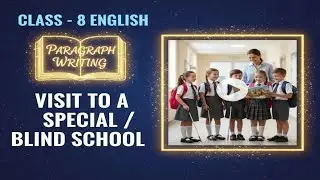 Paragraph Writing - Visit to a Special School, Visit to a Blind School - Class 8 English, CBSE 
