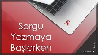 SQL Server Sorgular 1- Sorgu Yazmaya Başlarken