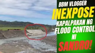 BBM VLOGGER IN EXPOSE KAPALPAKAN NG FLOOD CONTROL NI SANDRO!