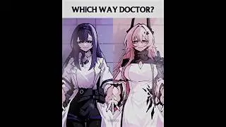 Which Way Doctor? | Arknights Edit