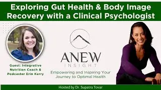 Exploring Gut Health & Body Image Recovery with a Clinical Psychologist | ANEW Ep. 92