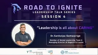 Road To Ignite Leadership Talk Series | Session 04 | Dr. Sankalpa Gamwarige