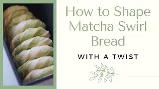 How to Shape Matcha Swirl Bread with a Twist