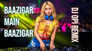 Baazigar Main Baazigar ( Dj Opi Remix ) Bollywood Song New | Edm Remix | Hindi Dj Song Remix 