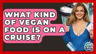 What Kind Of Vegan Food Is On A Cruise? - The Rail and Cruise Experts