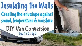 Insulating my DIY camper van conversion walls : Day 4 & 5 ish : E3 : Heat, Sound, & Vapour barrier