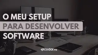 O que um dev usa de hardware e software no dia a dia - Meu setup!