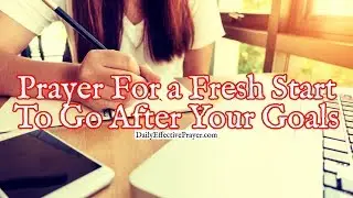 Prayer For a Fresh Start To Go After Your Goals | Powerful Goals Prayer