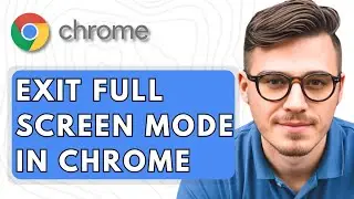 How To Exit Full Screen Mode In Google Chrome [2025 Guide]
