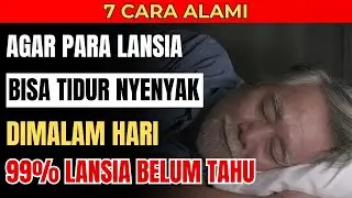 7 Cara Alami Agar Lansia Tidur Nyenyak | Solusi Insomnia Lansia Tanpa Obat