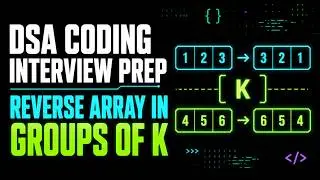 Reverse Array in Groups of K DSA ,GeeksforGeeks Interview Prep Arrays Coding Product based company
