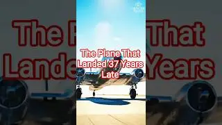 The Plane That Landed 37 Years Late ✈️ | Unsolved Mystery&rdquo;#PlaneMystery #UnsolvedMystery #TimeTravel