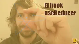 React JS. El hook useReducer 
