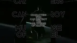 CHARACTERS WHO CAN DESTROY THE MULTIVERSE OF MARVEL #marvel