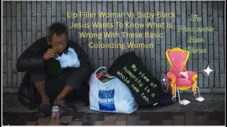 Lip Filler Woman Vs Baby Black Jesus Wants To Know What Is Wrong With These Basic Colonizing Women