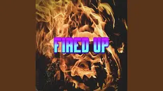 Fired Up