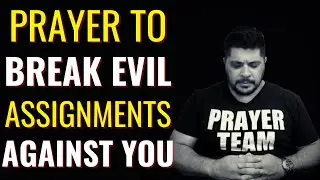 SHORT PRAYER TO BREAK EVIL ASSIGNMENTS AGAINT YOUR LIFE