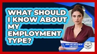 What Should I Know About My Employment Type?