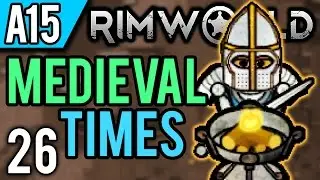 RimWorld Alpha 15 Modded | The End...? (Let's Play RimWorld Medieval Times / Gameplay ep 26)