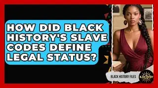 How Did Black History's Slave Codes Define Legal Status? - Black History Files