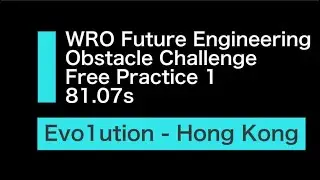 Team Evo1ution - Hong Kong | 2025 WRO Future Engineering Obstacle Challenge | 81.07s