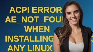 Unix: ACPI Error: AE_NOT_FOUND when installing/running any Linux OS