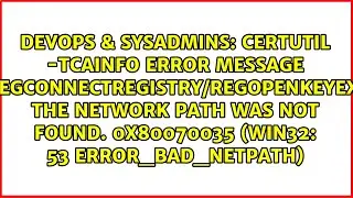certutil -TCAInfo error message RegConnectRegistry/RegOpenKeyEx: The network path was not found....
