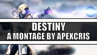 Destiny | A Montage by ApexCris