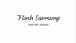 Flash Samsung A10 SM-A105G via odin tested