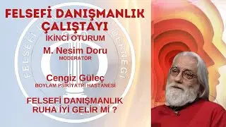Felsefi Danışmanlık Çalıştayı | Cengiz Güleç | FELSEFİ DANIŞMANLIK RUHA İYİ GELİR Mİ ?