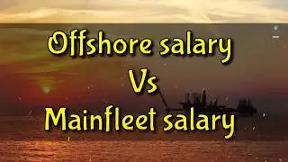 Offshore salary vs mainfleet salary - You will join offshore after see this video