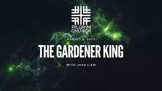 The Gardener King with Joshua Liem