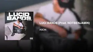 ASON - LUCID BANDS (Prod. NotBenjamin)