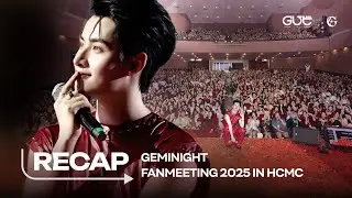 GEMINI H&Ugrave;NG HUỲNH - GEMINIGHT FAN MEETING 2025 IN HO CHI MINH CITY: RECAP MOMENT