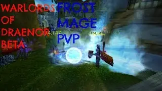 WARLORDS OF DRAENOR BETA | Frost Mage lvl 100 PvP