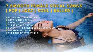 7 Smooth Female Vocal Songs | Pop | Jazz | Soul | Balled | Free Songs |