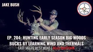 Ep. 204: Hunting Early Season Big Woods Bucks By Learning Wind and Thermals with Jake Bush