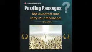 Puzzling passages &ldquo;The hundred and forty four thousand&rdquo;