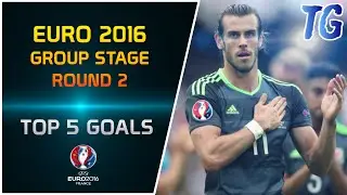 EURO 2016 &bull; GROUP STAGES &bull; ROUND 2 &bull; TOP 5 GOALS