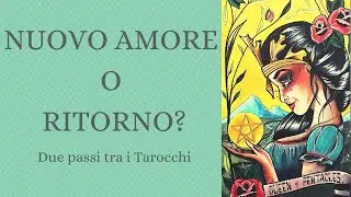 Nuovo Amore o Ritorno? Tarocchi e Oracoli Interattivi