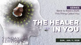 🔴 1/11/2026 Sunday Service | Back-To-Basics Week Two: The Healer in You
