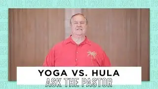 Yoga vs. Hula | Ask The Pastor | Dr. James Marocco