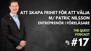 Patric Nilsson | Skapa din egen frihet | the Quest Podcast