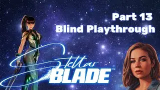 STELLAR BLADE Blind Playthrough. No Commentary, Just Pure Gameplay! Part 13