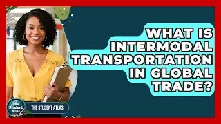 What Is Intermodal Transportation In Global Trade? - The Student Atlas